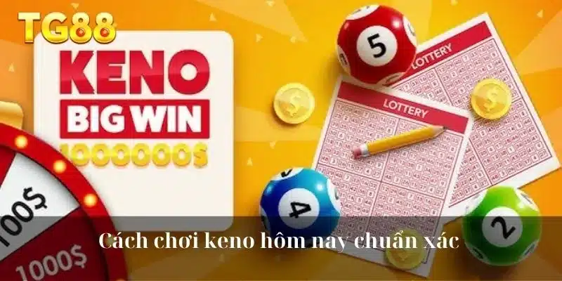 Cách chơi keno hôm nay chuẩn xác